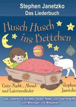 Husch, husch, ins Bettchen - 20 Gute-Nacht-, Abend- und Laternenlieder*Verlag Stephen Janetzko Best