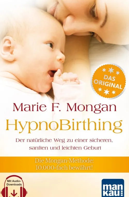 Mankau-Verlag GmbH Gesundheit|Eltern & Kind-HypnoBirthing. Der natürliche Weg zu einer sicheren, sanften und leichten Geburt. Das Original von Marie F. Mongan - 9. Auflage des Geburtshilfe-Klassikers