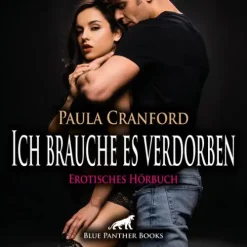 blue panther books Romane·Erotische Romane-Ich brauche es verdorben | Erotik Audio Story | Erotisches Hörbuch Audio-CD, Audio-CD