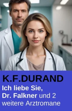 Ich liebe Sie, Dr. Falkner und 2 weitere Arztromane*Uksak E-Books