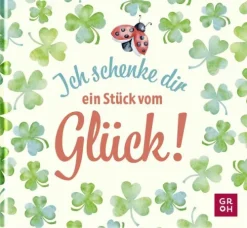Groh Verlag Glück & Wünsche-Ich schenke dir ein Stück vom Glück