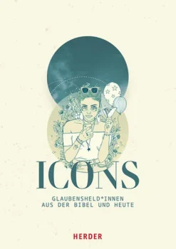 ICONS Glaubensheld*innen aus der Bibel und heute*Herder Verlag GmbH New