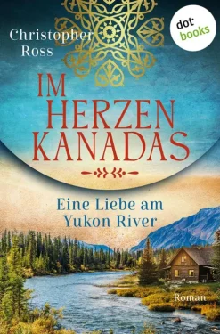 dotbooks Historische Abenteuerromane*Im Herzen Kanadas - Eine Liebe am Yukon River