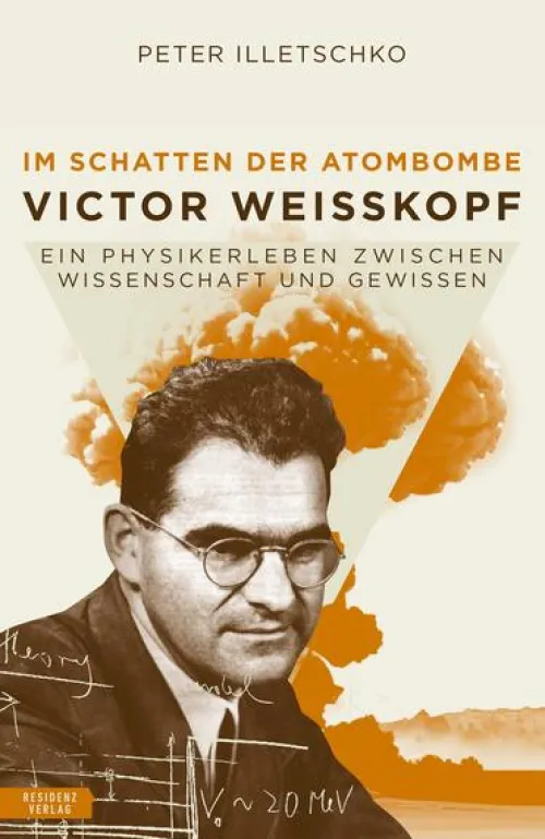 Residenz Verlag Geschichte|Geschichte*Im Schatten der Atombombe: Victor Weisskopf