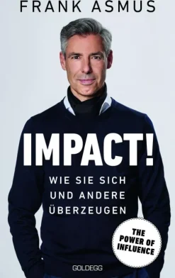 Goldegg Verlag eBook Business & Karriere-Impact. Wie Sie sich und andere überzeugen - The Power of Influence. Rhetorik und Körpersprache, Auftritt und Dramaturgie: Strategien für eine erfolgreiche Selbstinszenierung.