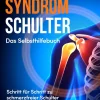 ONIX Media Gesundheit*Impingement Syndrom Schulter - Das Selbsthilfebuch: Schritt für Schritt zu schmerzfreier Schulter und voller Beweglichkeit - inkl. Selbsttest, 30-Tage-Behandlungsplan, Übungen uvm.