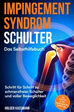 ONIX Media Gesundheit*Impingement Syndrom Schulter - Das Selbsthilfebuch: Schritt für Schritt zu schmerzfreier Schulter und voller Beweglichkeit - inkl. Selbsttest, 30-Tage-Behandlungsplan, Übungen uvm.