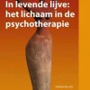 In levende lijve: het lichaam in de psychotherapie*Bohn Stafleu van Loghum Online