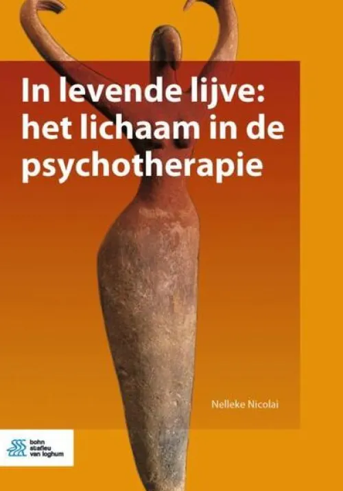 In levende lijve: het lichaam in de psychotherapie*Bohn Stafleu van Loghum Online