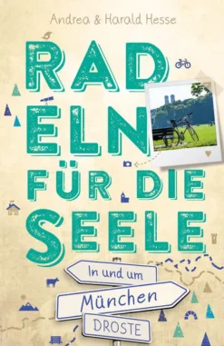 Droste Verlag Radreisen & Radtouren*In und um München. Radeln für die Seele