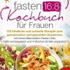 Buromusli Gesunde Ernährung*Intervallfasten 16:8 Kochbuch für Frauen: 123 köstliche und schnelle Rezepte zum genussvollen und gesunden Abnehmen mit intermittierendem Fasten (inkl. Nährwertangaben und 4 Wochen Ernährungsplan)