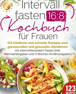 Buromusli Gesunde Ernährung*Intervallfasten 16:8 Kochbuch für Frauen: 123 köstliche und schnelle Rezepte zum genussvollen und gesunden Abnehmen mit intermittierendem Fasten (inkl. Nährwertangaben und 4 Wochen Ernährungsplan)