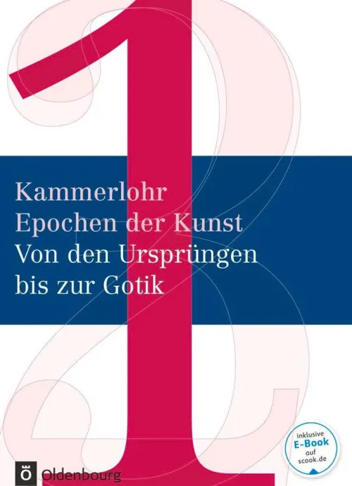 Oldenbourg Schulbuchverl. Nach Fächern·Kunst-Kammerlohr - Epochen der Kunst Band 1 - Von den Ursprüngen bis zur Gotik. Schülerbuch