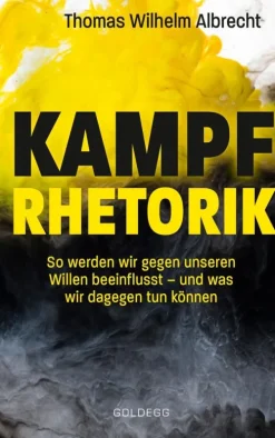 Kampfrhetorik: So werden wir gegen unseren Willen beeinflusst - und was wir dagegen tun können. Manipulation und Framing, verbale Attacken und Polemik: Rhetorische Tricks erkennen, entlarven & kontern*Goldegg Verlag eBook Sale