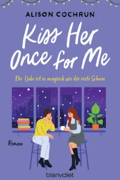 Kiss Her Once For Me - Die Liebe ist so magisch wie der erste Schnee*Blanvalet Taschenbuchverl Online
