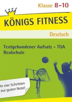 Königs Fitness: Textgebundener Aufsatz - TGA - Klasse 8-10 - Realschule - Deutsch*Klett Lerntraining Hot