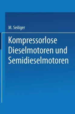 Springer Berlin Heidelberg Naturwissenschaften & Technik*Kompressorlose Dieselmotoren und Semidieselmotoren