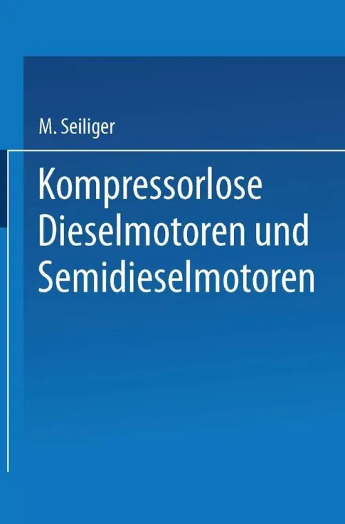 Springer Berlin Heidelberg Naturwissenschaften & Technik*Kompressorlose Dieselmotoren und Semidieselmotoren