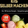 Kreativ schlemmen - jetzt Eis selber machen: 100 Top Rezepte - Kompaktausgabe*BoD - Books on Demand Discount