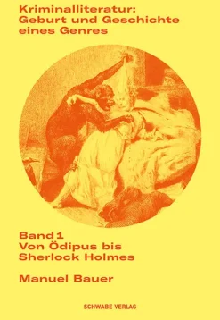 Kriminalliteratur: Geburt und Geschichte eines Genres Band 1*Schwabe Verlag GmbH Online