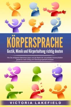 EoB Medienwissenschaft*KÖRPERSPRACHE - Gestik, Mimik und Körperhaltung richtig deuten: Wie Sie erfolgreich Menschen lesen und die Macht der nonverbalen Kommunikation gezielt für mehr Erfolg und Überzeugungskraft einsetzen