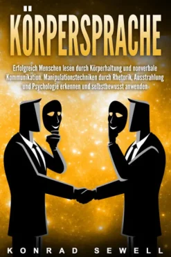 Körpersprache: Erfolgreich Menschen lesen durch Körperhaltung und nonverbale Kommunikation. Manipulationstechniken durch Rhetorik, Ausstrahlung und Psychologie erkennen und selbstbewusst anwenden*EoB Sale