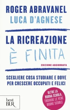 BUR Biblioteca Univ. Rizzoli Italienische Bücher-La ricreazione è finita. Scegliere cosa studiare e dove per crescere occupati e felici