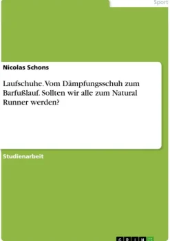 GRIN Verlag Sport & Fitness*Laufschuhe. Vom Dämpfungsschuh zum Barfußlauf. Sollten wir alle zum Natural Runner werden?