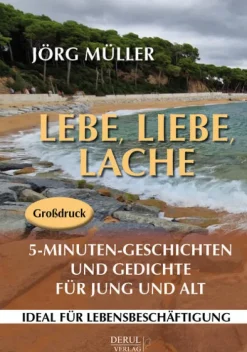 DeRul Verlag Großdruck*Lebe, liebe, lache. 5-Minuten-Geschichten und Gedichte für Jung und Alt.