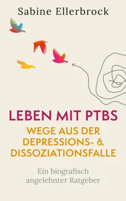 BoD - Books on Demand Lebensratgeber*Leben mit PTBS - Wege aus der Depressions- und Dissoziationsfalle
