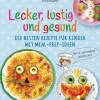 Lecker, lustig und gesund. Die besten Rezepte für Kinder mit Meal-Prep-Ideen. Wird garantiert gegessen*Bassermann, Edition New