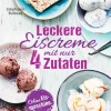 Bassermann, Edition Desserts*Leckere Eiscreme mit nur 4 Zutaten. Ohne Eismaschine. 100% natürlich