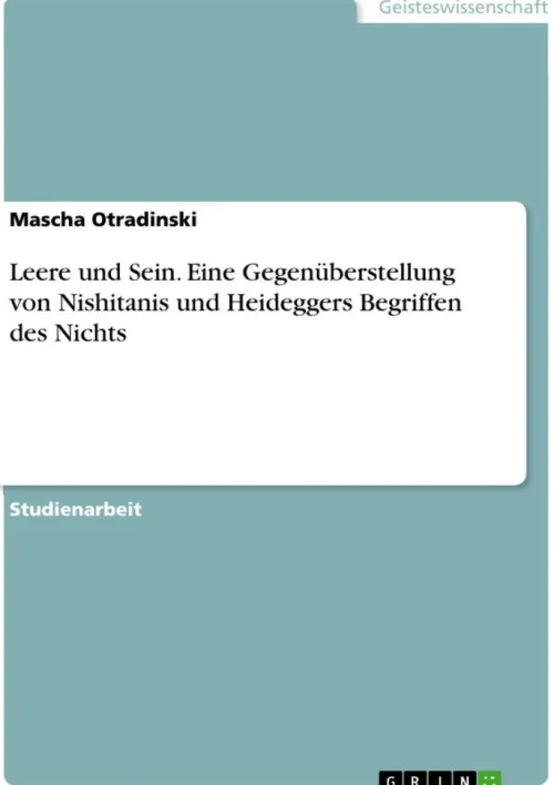 GRIN Verlag Religion & Philosophie*Leere und Sein. Eine Gegenüberstellung von Nishitanis und Heideggers Begriffen des Nichts