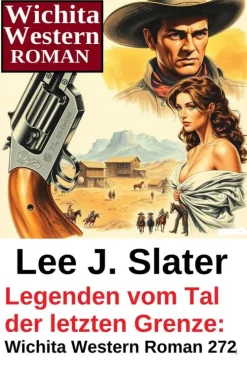 Legenden vom Tal der letzten Grenze: Wichita Western Roman 272*Uksak E-Books New
