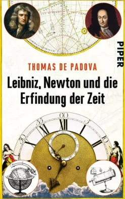 Piper Verlag GmbH Physik & Astronomie*Leibniz, Newton und die Erfindung der Zeit