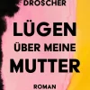 Kiepenheuer & Witsch GmbH Romanhafte Biografien-Lügen über meine Mutter