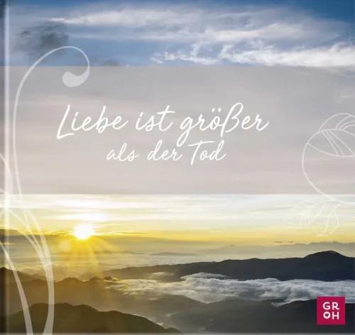 Liebe ist größer als der Tod*Groh Verlag New