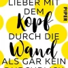 Piper Verlag GmbH Humor-Lieber mit dem Kopf durch die Wand als gar kein Durchblick