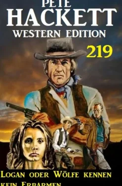 Uksak E-Books Wildwestromane*Logan oder Wölfe kennen kein Erbarmen: Pete Hackett Western Edition 219