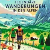 Mairdumont Bildbände-LONELY PLANET Bildband Legendäre Wanderungen in den Alpen