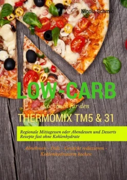 BoD - Books on Demand Thermomix®-Low-Carb Kochbuch für den Thermomix TM5 & 31 Regionale Mittagessen oder Abendessen und Desserts Rezepte fast ohne Kohlenhydrate Abnehmen - Diät - Gewicht reduzieren - Kohlenhydratarm kochen