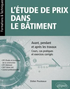 L'étude de prix dans le bâtiment - Avant, pendant et après les travaux - Cours, cas pratiques et exercices corrigés (BTS Étude et économie de la construction, BTS bâtiment, DUT Génie civil, Licence professionnelle)*ELLIPSES Sale
