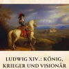 tredition Geschichte-Ludwig XIV.: König, Krieger und Visionär