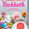 Edition Lunerion Desserts-Macarons Backbuch: Die leckersten und abwechslungsreichsten Macaron Rezepte für jeden Anlass - inkl. herzhaften, veganen und Kinder-Macarons