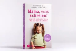 Kösel-Verlag Familie & Kind*Mama, nicht schreien!