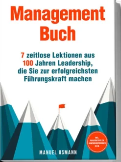 Management Buch: 7 zeitlose Lektionen aus 100 Jahren Leadership, die Sie zur erfolgreichsten Führungskraft machen - inkl. Praxisbeispielen, Anwendungsübungen u.v.m.*Edition Lunerion New