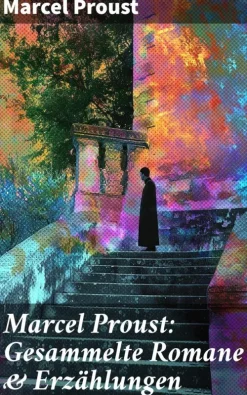 Marcel Proust: Gesammelte Romane & Erzählungen*Good Press Discount