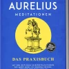 Marcus Aurelius Meditationen - Das Praxisbuch: Mit den zeitlosen Selbstbetrachtungen des Marc Aurel zu innerem Frieden, Weisheit und Erfüllung im modernen Alltag - inkl. Übungen, Meditationen uvm.*Edition Lunerion