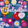 Edition Michael Fischer Hobby & Selbermachen*Mein bunter Häkelgarten - 100 wunderschöne Blumen und Blüten häkeln zum Dekorieren und Verschenken