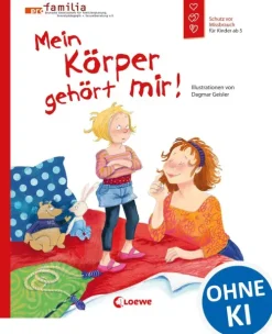 Loewe Verlag Wissen & Sachbücher*Mein Körper gehört mir! (Starke Kinder, glückliche Eltern)